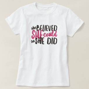 Ze geloofde dat ze Motivatie citaat T-Shirt had