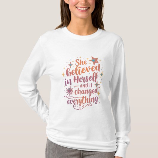Ze geloofde in zichzelf en alles veranderde t-shirt (Voorkant)