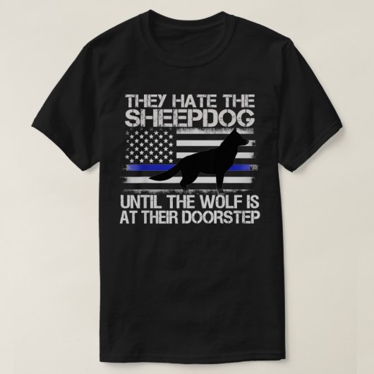 Ze haten de Sheepdog Thin Blue Line Police K9 Gi T-shirt (Design voorkant)
