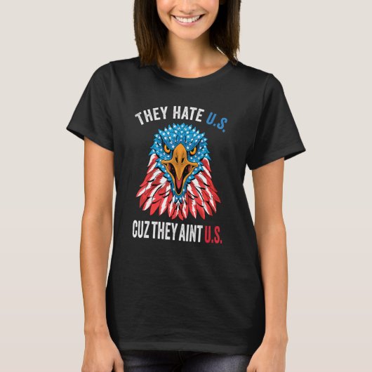 Ze haten ons, want ze zijn niet de Amerikaanse ade T-shirt (Voorkant)