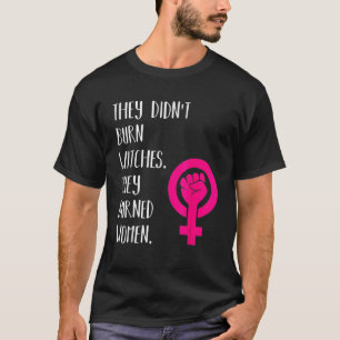 Ze hebben geen heks verbrand die vrouwen voor de v t-shirt