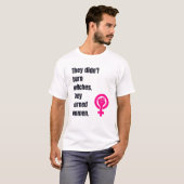 Ze hebben geen heks verbrand... ze hebben vrouwen  t-shirt (Voorkant volledig)
