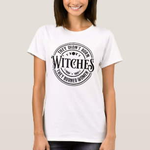 Ze Hebben geen Heksen Verbrand T-shirt