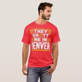 Ze hebben me neergeschoten in Denver T-shirt (Voorkant volledig)