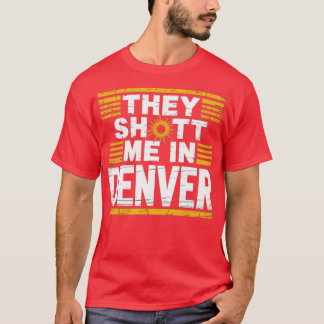 Ze hebben me neergeschoten in Denver T-shirt