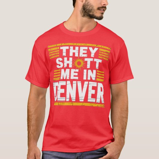 Ze hebben me neergeschoten in Denver T-shirt (Voorkant)