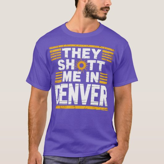 Ze hebben me neergeschoten in Denver T-shirt (Voorkant)