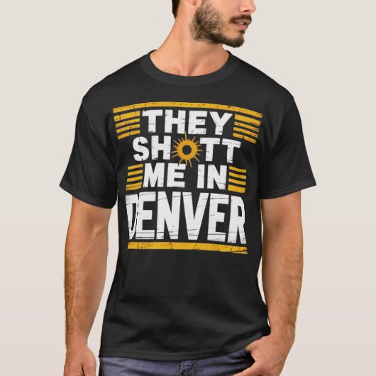 Ze hebben me neergeschoten in Denver T-shirt (Voorkant)
