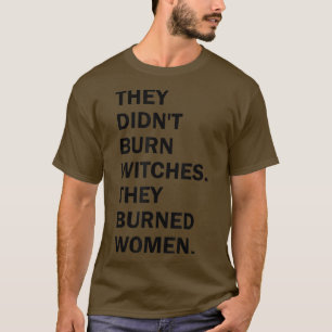 Ze hebben niet verbrand... ze hebben vrouwen gema t-shirt