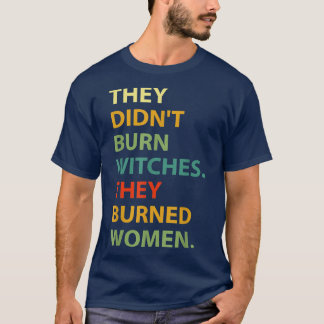 Ze hebben vrouwen verbrand t-shirt
