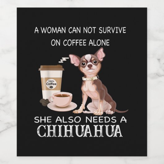 Ze heeft ook een Chihuahua koffie nodig Wijn Etiket (Enkel label)