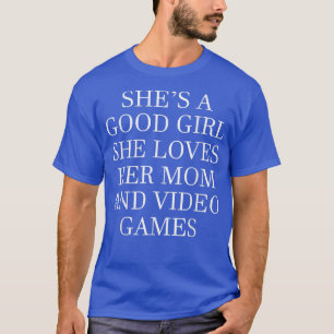 Ze is een goed meisje, houdt van haar moeder en vi t-shirt