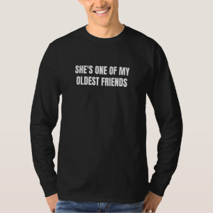 Ze is een van mijn oudste vrienden 2 t-shirt