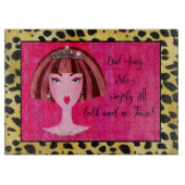 "Ze is gewoon ALLEMAAL praten en NO Tiara!" Snijplank (Voorkant)