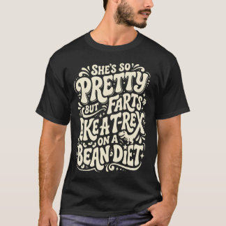 Ze is zo mooi maar laat scheten als een T-Rex op b T-shirt