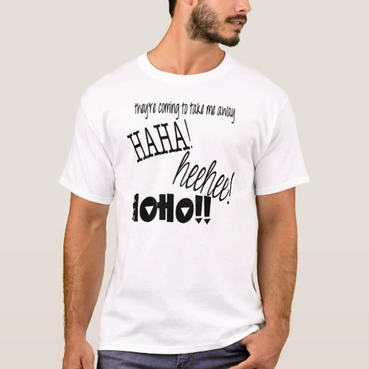 Ze komen me weghalen, HAHA. HEEHEE! HOHO! T-shirt (Voorkant)