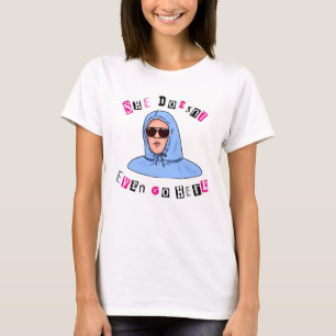 Ze komt hier zelfs niet – Grappige Mean Girls cita T-shirt