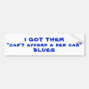Ze kunnen zich geen nieuwe auto veroorloven, Blues Bumpersticker