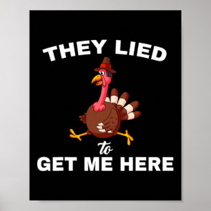 Ze logen om me hier te krijgen Grappige Thanksgivi Poster