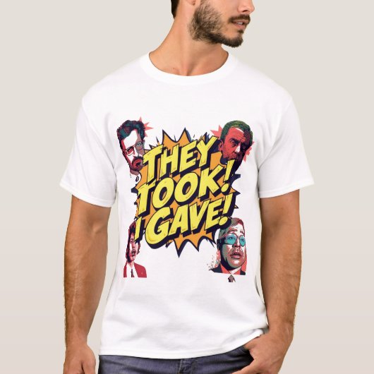 Ze namen! Ik gaf! T-shirt (Voorkant)