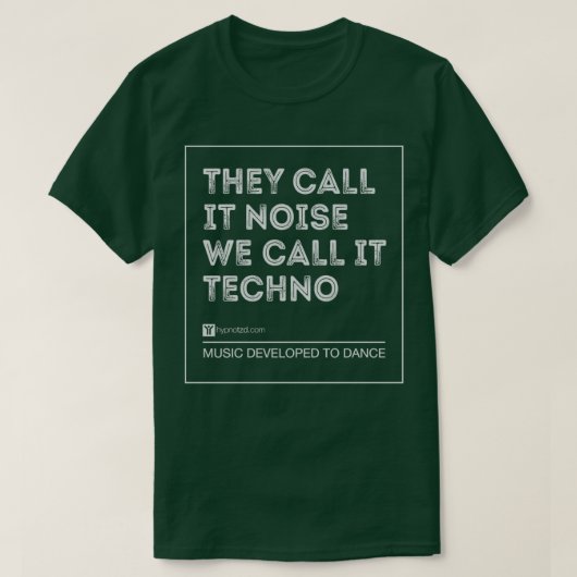 Ze noemen het lawaai dat we techno noemen t-shirt (Design voorkant)