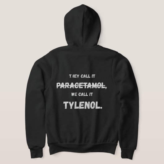Ze noemen het paracetamol, wij noemen het Tylenol. Hoodie (Laag Achter)