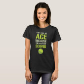 Ze noemen me Ace omdat je net 1 bediend hebt T-shirt (Voorkant volledig)