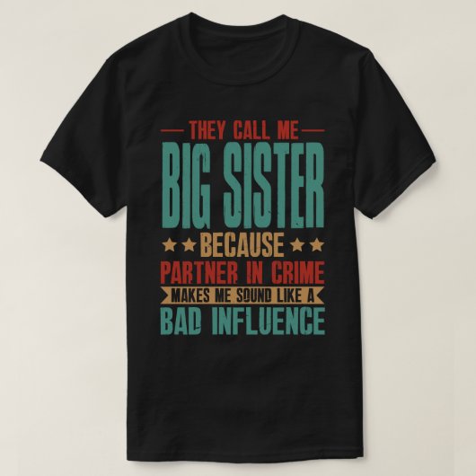 Ze noemen me BIG SISTER omdat de partner in misdaa T-shirt (Design voorkant)