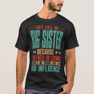 Ze noemen me BIG SISTER omdat de partner in misdaa T-shirt