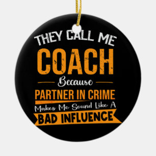Ze noemen me coach omdat partner in misdaad keramisch ornament