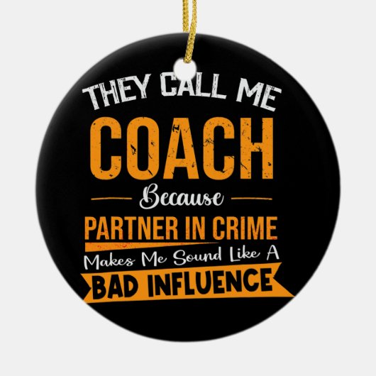 Ze noemen me coach omdat partner in misdaad keramisch ornament (Voorkant)