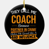 Ze noemen me coach omdat partner in misdaad keramisch ornament (Achterkant)