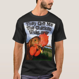 Ze noemen me de Mannen van de Chicken Whisperer Ts T-shirt