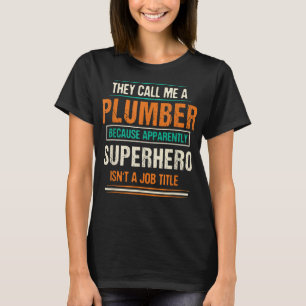 Ze noemen me een loodgieter omdat het grappig is t-shirt