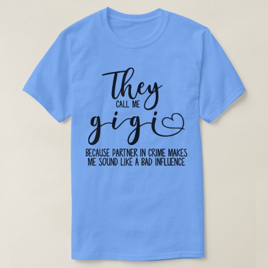 Ze noemen me Gigi omdat de partner in misdaad T-shirt (Design voorkant)