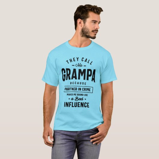 Ze noemen me Grampa omdat de partner in misdaadgra T-shirt (Voorkant volledig)