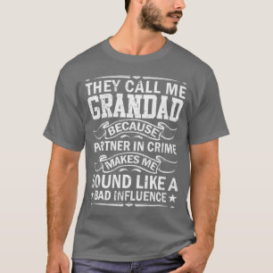 Ze noemen me grootvader omdat partner in misdaadve t-shirt