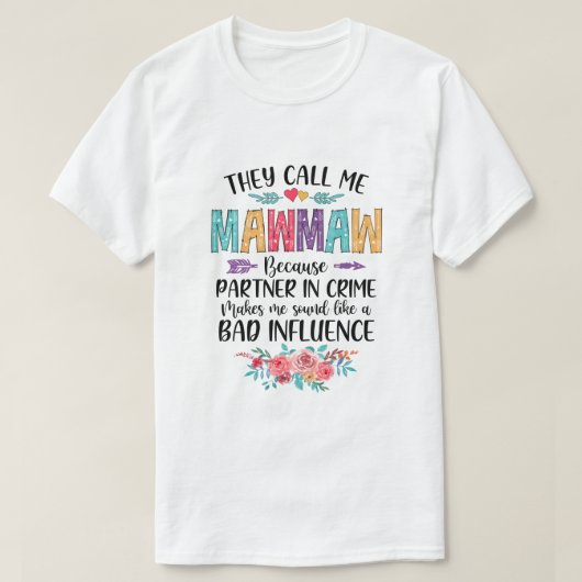 Ze noemen me Mawmaw omdat de partner in de misdaad T-shirt (Design voorkant)