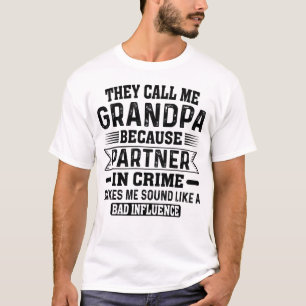 Ze noemen me opa omdat partner in misdaad t-shirt
