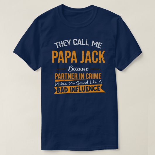 Ze noemen me Papa Jack omdat partner in misdaad T-shirt (Design voorkant)