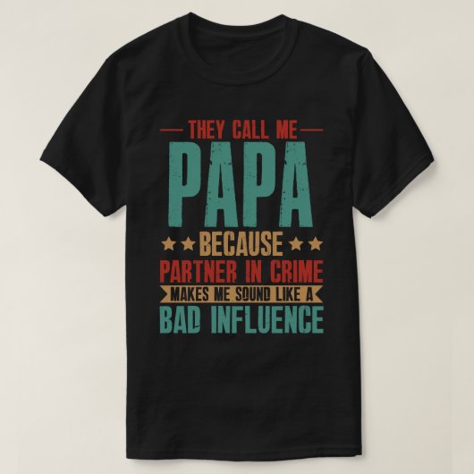 Ze noemen me PAPA omdat de partner in misdaad mij  T-shirt (Design voorkant)