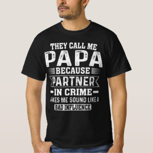 Ze noemen me Papa omdat de partner in misdaad T-shirt