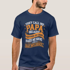 Ze noemen me Papa omdat de partner in misdaad T-shirt