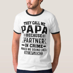 Ze noemen me Papa omdat de partner in misdaad T-shirt