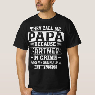 Ze noemen me Papa omdat de partner in misdaad T-shirt