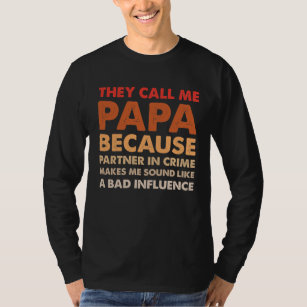 ze noemen me papa omdat partner in misdaad t-shirt