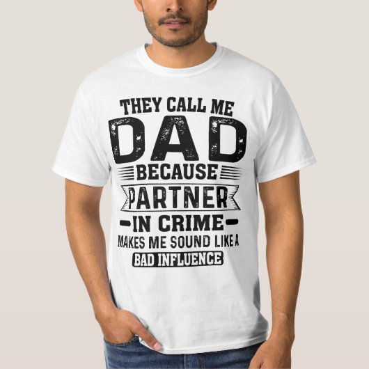 Ze noemen me papa omdat partner in misdaadvaders t-shirt (Voorkant)