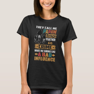 Ze noemen me Papaw-geluid als slechte invloed T-shirt