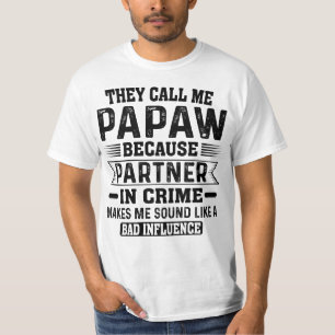 Ze noemen me papaw partner op misdaaddag. t-shirt