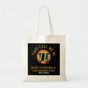 Ze noemen me Pi omdat ik irrationeel ben en niet s Tote Bag